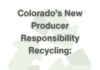 Colorado’s New Producer Responsibility Recycling – You May Need to Register